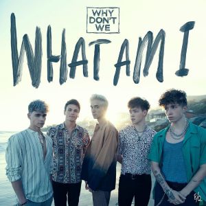 Why Dont We - What Am I