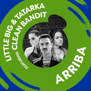 Little Big, Tatarka, Clean Bandit - Arriba