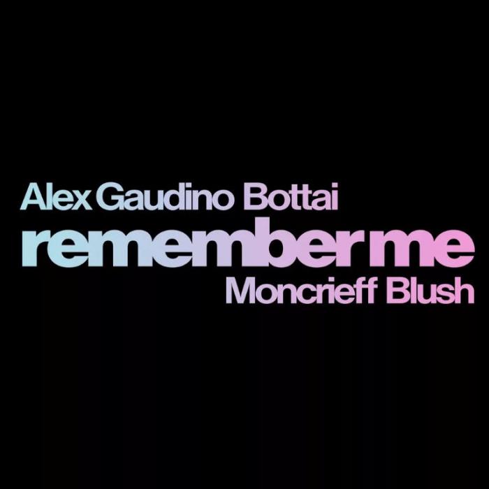 Alex Gaudino, Bottai feat. Moncrieff, Blush - Remember Me