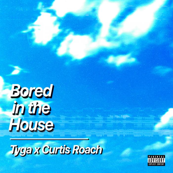 Tyga, Curtis Roach - Bored In The House