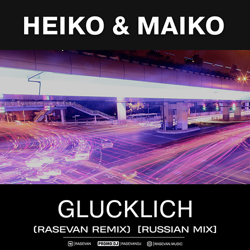 Heiko & Maiko - Glucklich (Rasevan Remix) [Russian Mix]